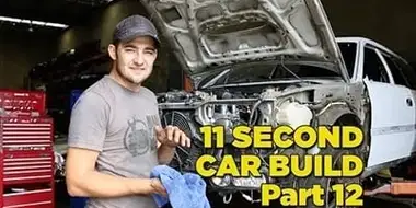 11 Second Car Build: Part 12