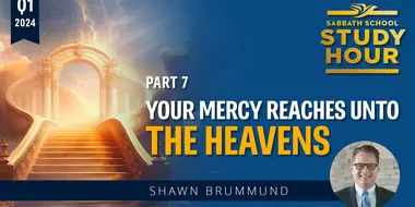 Lesson: 7 - Your Mercy Reaches Unto the Heavens