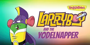 Larryboy The Cartoon Adventures: The Yodelnapper!