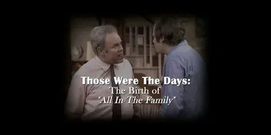 Those Were The Days: The Birth of "All In The Family"