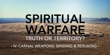 Carnal Weapons: Binding & Rebuking