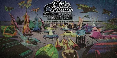 Kid Cosmic and the Grand Opening of Planet Earth