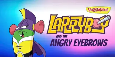 LarryBoy The Cartoon Adventures: The Angry Eyebrows