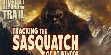 Tracking the Sasquatch of Mount Hood