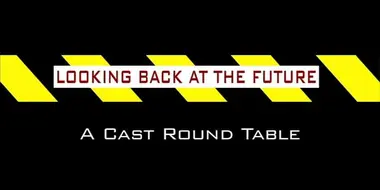 Looking Back at the Future: A Cast Round Table