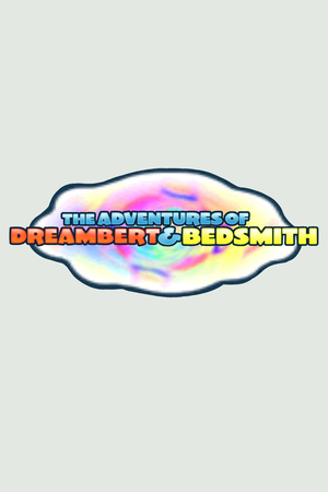 The Adventures of Dreambert and Bedsmith