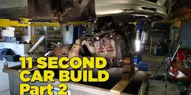 11 Second Car Build: Part 2