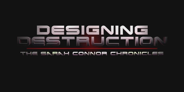 Designing Destruction: The Sarah Connor Chronicles