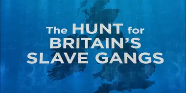 The Hunt for Britain's Slave Gangs