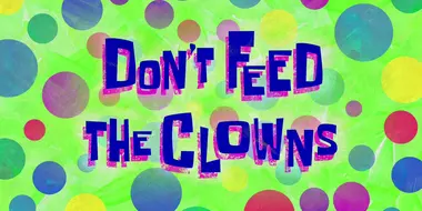 Don't Feed the Clowns