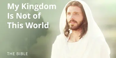 Jesus Christ | My Kingdom Is Not of This World