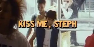 Kiss Me, Steph