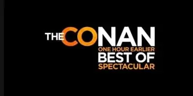 The Conan One Hour Earlier Best of Spectacular