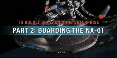 To Boldly Go: Launching Enterprise - Part 2: Boarding the NX-01