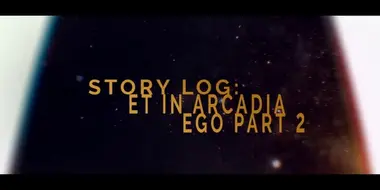 Story Log: Et in Arcadia Ego (2)