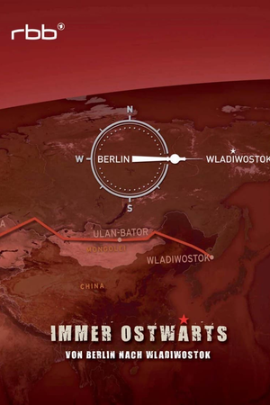 Immer ostwärts - Von Berlin nach Wladiwostok