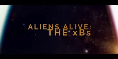 Aliens Alive: The xBs