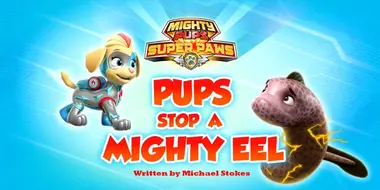 Mighty Pups, Super Paws: Pups Stop a Mighty Eel