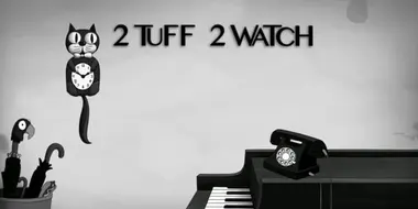 2 Tuff 2 Watch