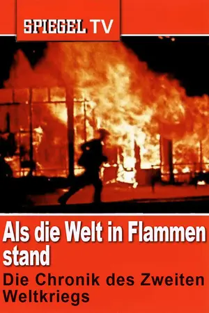 Als die Welt in Flammen stand: Die Chronik des Zweiten Weltkriegs