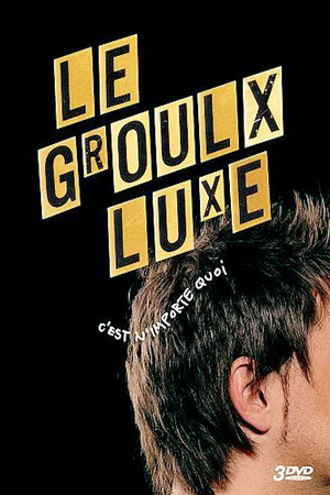 Le Groulx Luxe, c'est n'importe quoi