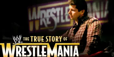 The True Story of Wrestlemania