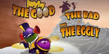 Larryboy The Cartoon Adventures: The Good, the Bad, and the Eggly