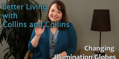 Collins and Collins: Better Living with Collins and Collins - Changing Illumination Globes