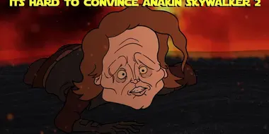 Hard to Convince Anakin Skywalker 2