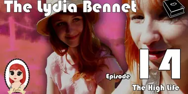 The Lydia Bennet Ep 14: The High Life