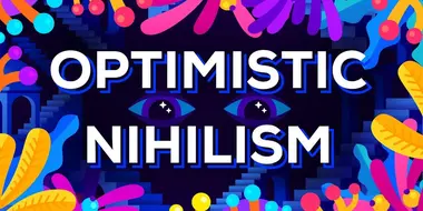 Optimistic Nihilism