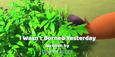 I Wasn't Borneo Yesterday