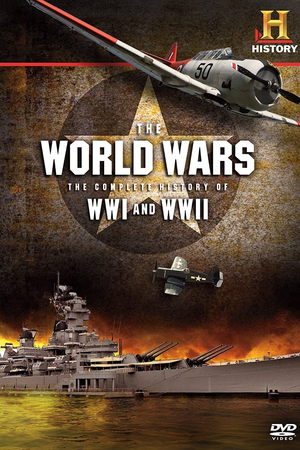 The World Wars: The Complete History of WWI and WWII