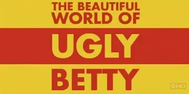 The Beautiful World of Ugly Betty