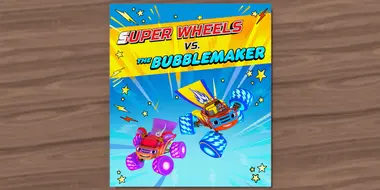 Super Wheels vs. The Bubblemaker