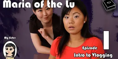 Maria Of The Lu Ep 1: Intro to Vlogging