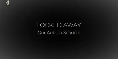 Locked Away: Our Autism Scandal