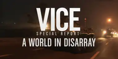 VICE Special Report: A World in Disarray