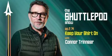 "Keep Your Shirt On" with Connor Trinneer