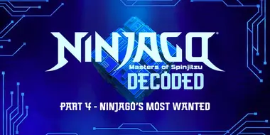 Decoded - Episode 4: Ninjago’s Most Wanted