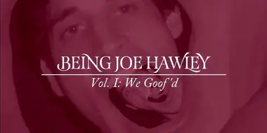 Being Joe Hawley Volume I - We Goof'd